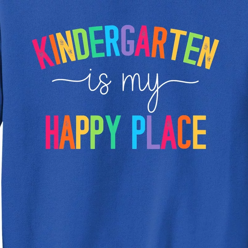 Kindergarten Is My Happy Place Kindergarten Teacher Teams Gift Sweatshirt