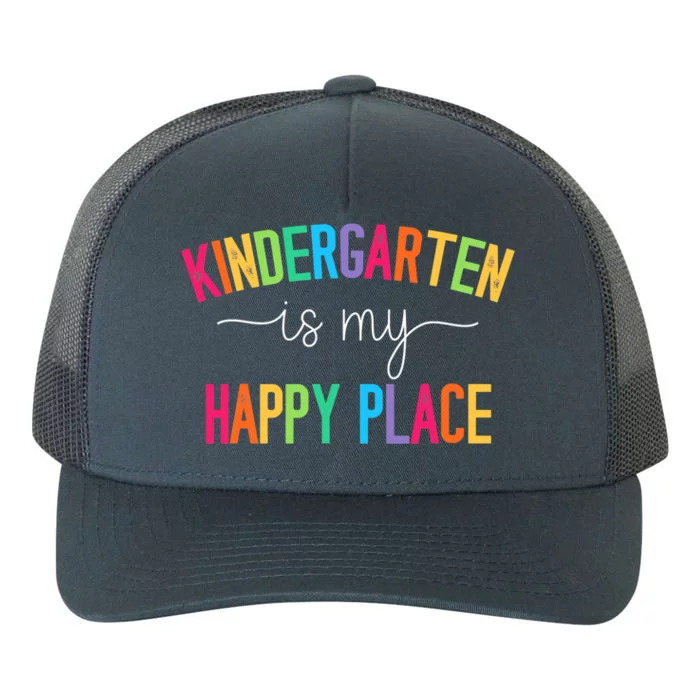 Kindergarten Is My Happy Place Kindergarten Teacher Teams Gift Yupoong Adult 5-Panel Trucker Hat