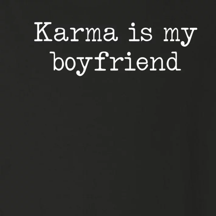 Karma Is My Boyfriend Funny Sarcastic Trendy Women Men Toddler Long Sleeve Shirt