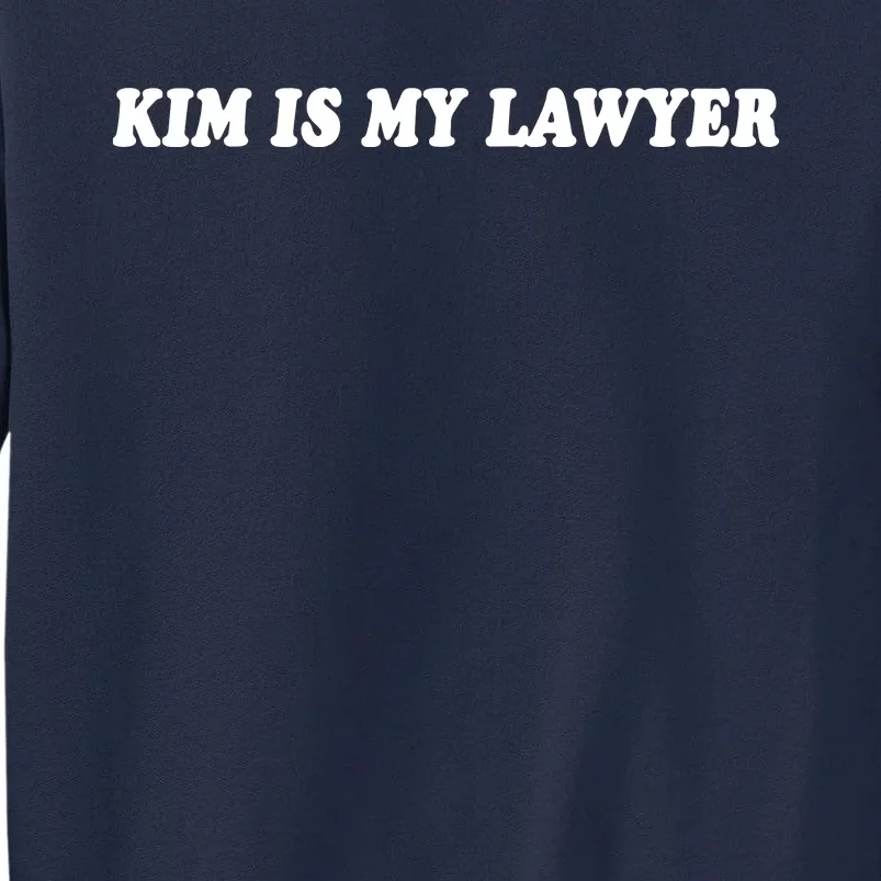 Kim Is My Lawyer Social Criminal Justice Reform Tall Sweatshirt