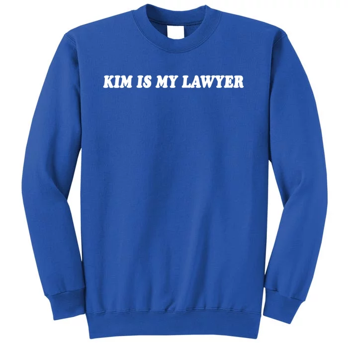 Kim Is My Lawyer Social Criminal Justice Reform Gift Tall Sweatshirt