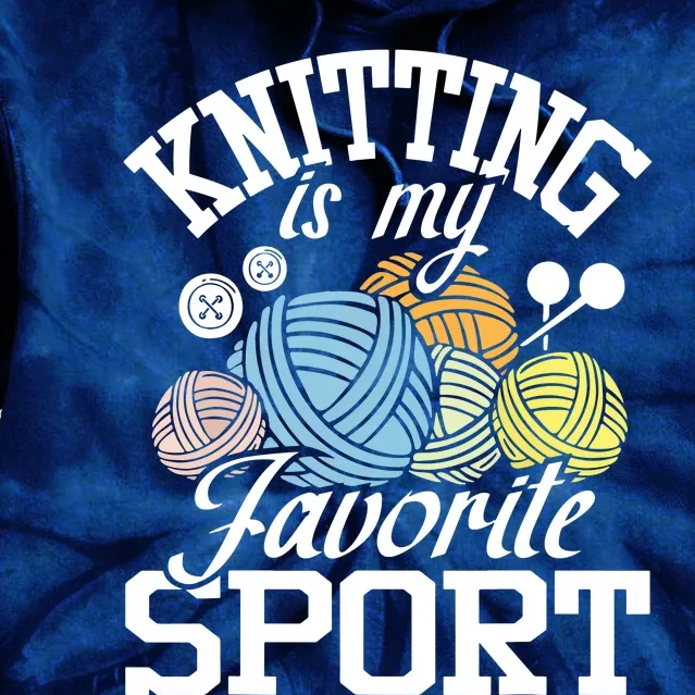 Knitting Is My Favorite Sport Knitting Knitter Crocheting Tie Dye Hoodie