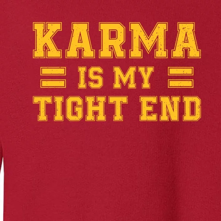 Karma Is My Tight End Toddler Sweatshirt