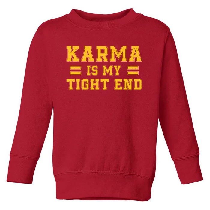 Karma Is My Tight End Toddler Sweatshirt