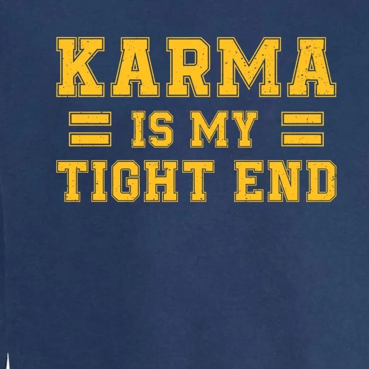 Karma Is My Tight End Garment-Dyed Sweatshirt