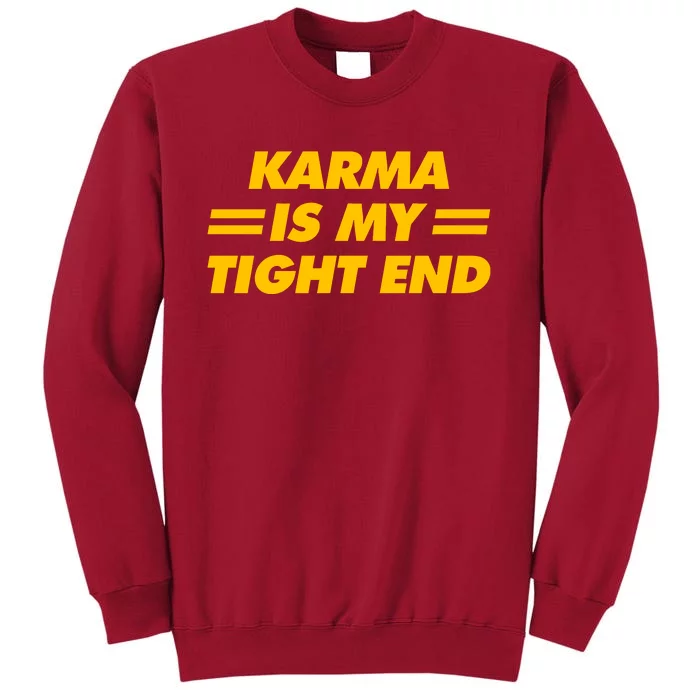 Karma Is My Tight End Tall Sweatshirt