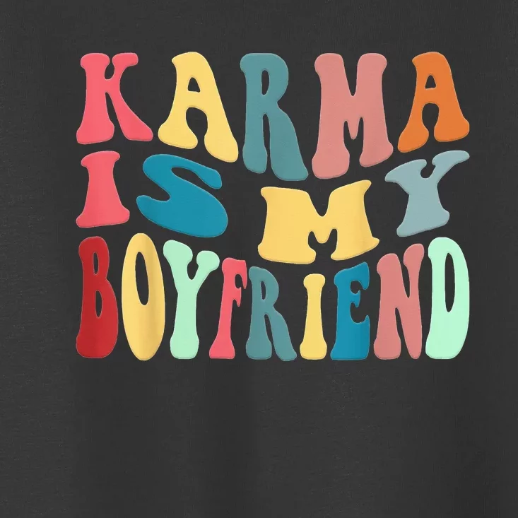 Karma Is My Boyfriend Karma Is Cat Funny Sarcastic Music Toddler T-Shirt