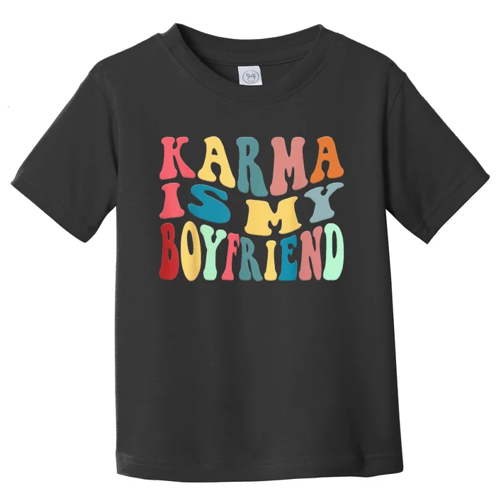 Karma Is My Boyfriend Karma Is Cat Funny Sarcastic Music Toddler T-Shirt