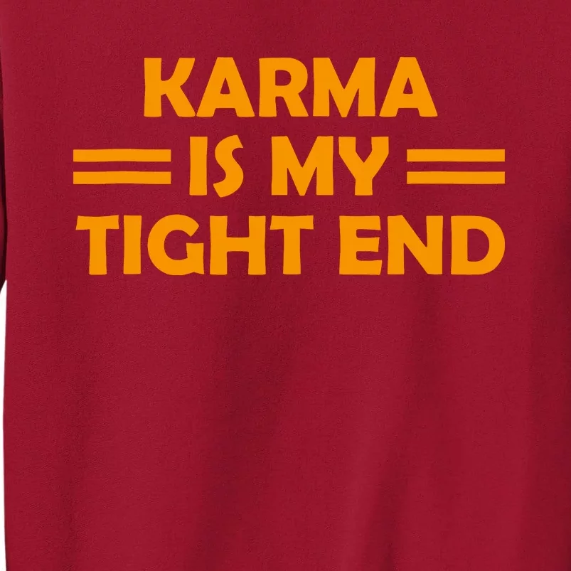 Karma Is My Tight End Tall Sweatshirt