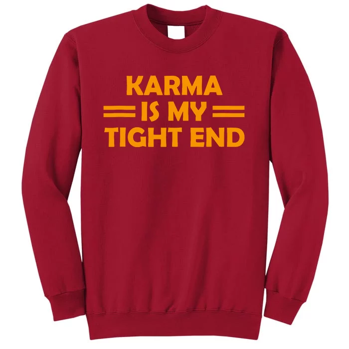 Karma Is My Tight End Tall Sweatshirt