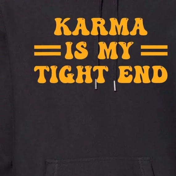 Karma Is My Tight End Premium Hoodie