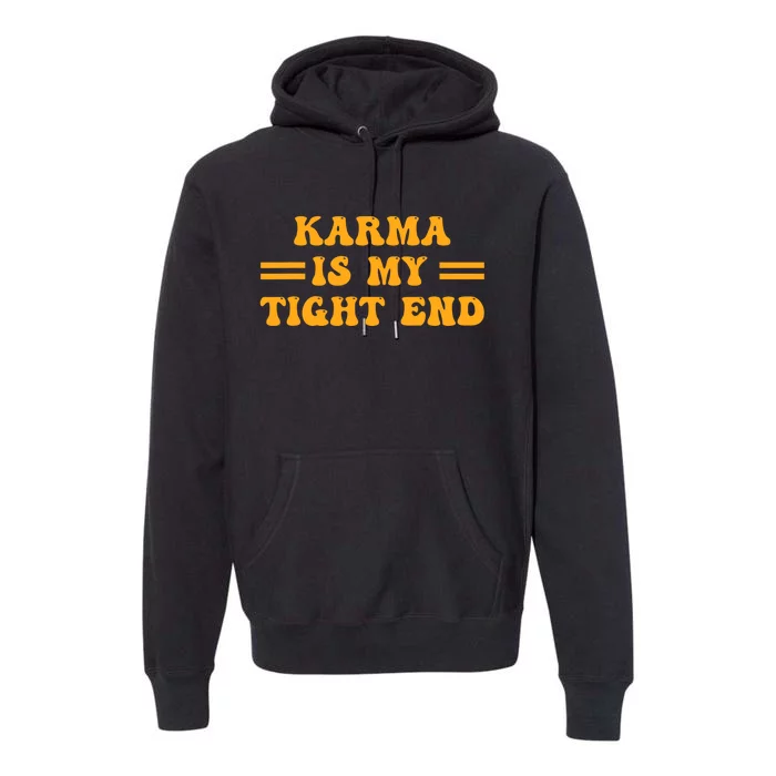 Karma Is My Tight End Premium Hoodie