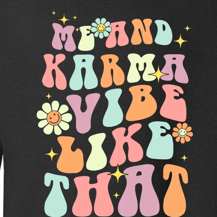 Karma Is My Boyfriend Me And Karma Vibe Like That Groovy Toddler Sweatshirt