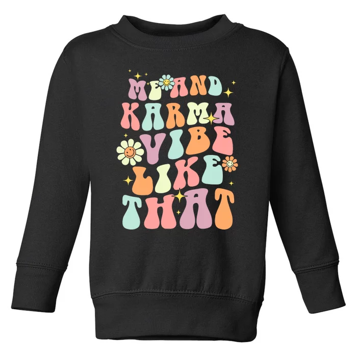 Karma Is My Boyfriend Me And Karma Vibe Like That Groovy Toddler Sweatshirt