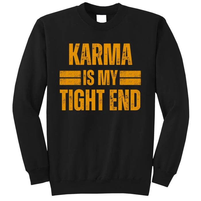 Karma Is My Tight End Sweatshirt