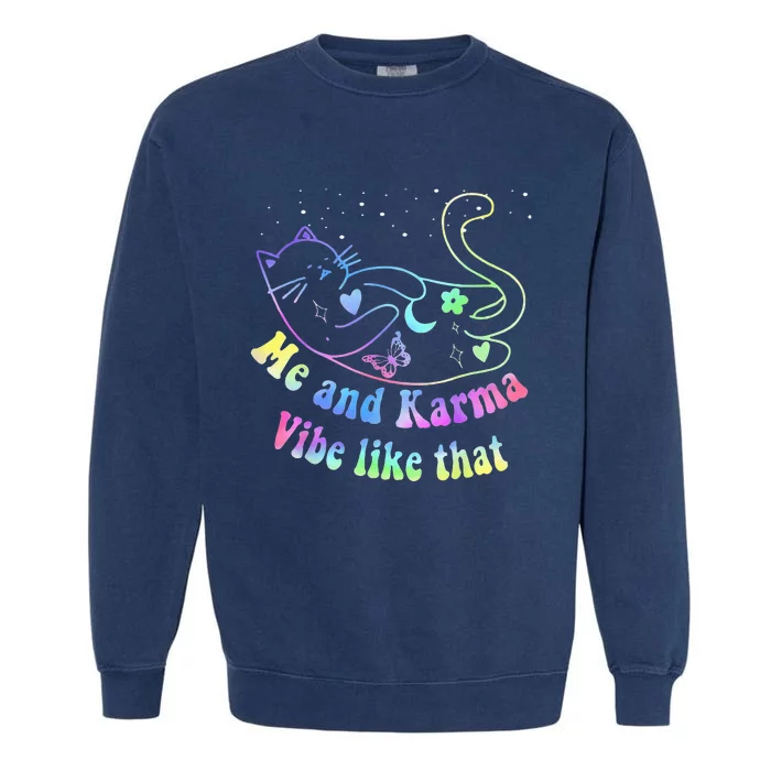 Karma Is My Boyfriend Me And Karma Vibe Like That Cat Lover Garment-Dyed Sweatshirt