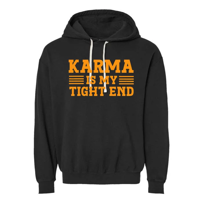 Karma is My Tight End Football Fan Lover mom Garment-Dyed Fleece Hoodie