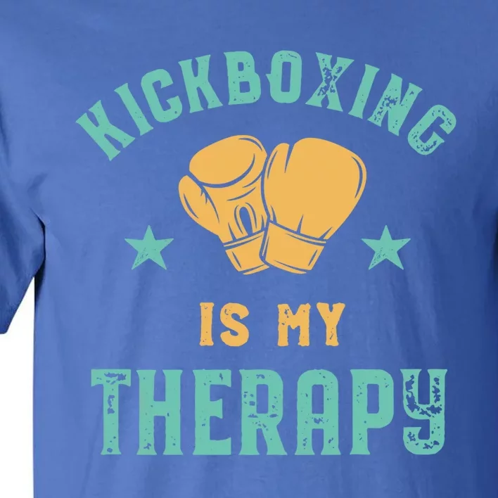 Kickboxing Is My Therapy Sarcastic Funny Boxing Kickboxer Great Gift Tall T-Shirt