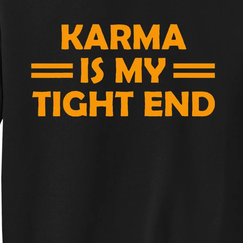 Karma Is My Tight End Sweatshirt