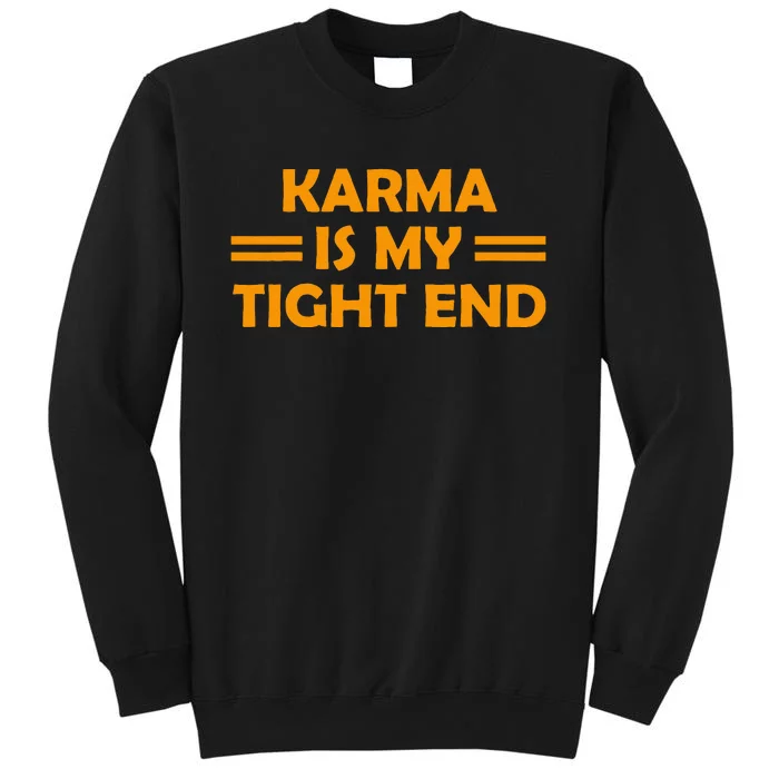 Karma Is My Tight End Sweatshirt