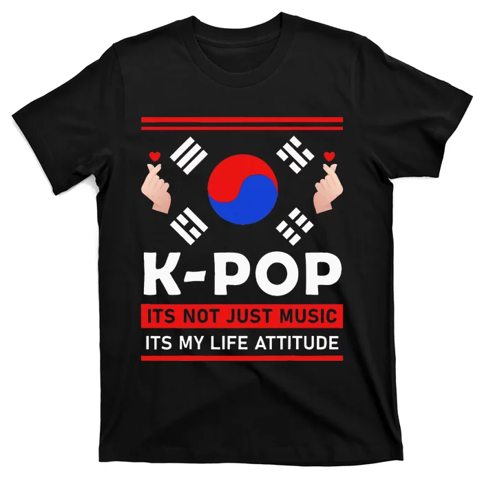 Kpop Is Not Just Music Kpop ItS My Life Attitude T-Shirt