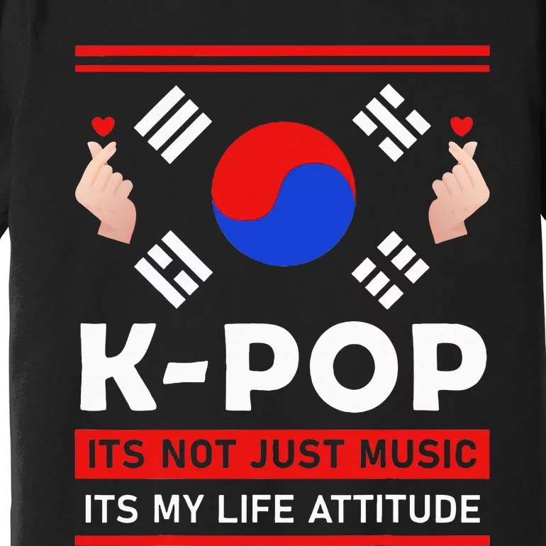 Kpop Is Not Just Music Kpop ItS My Life Attitude Premium T-Shirt