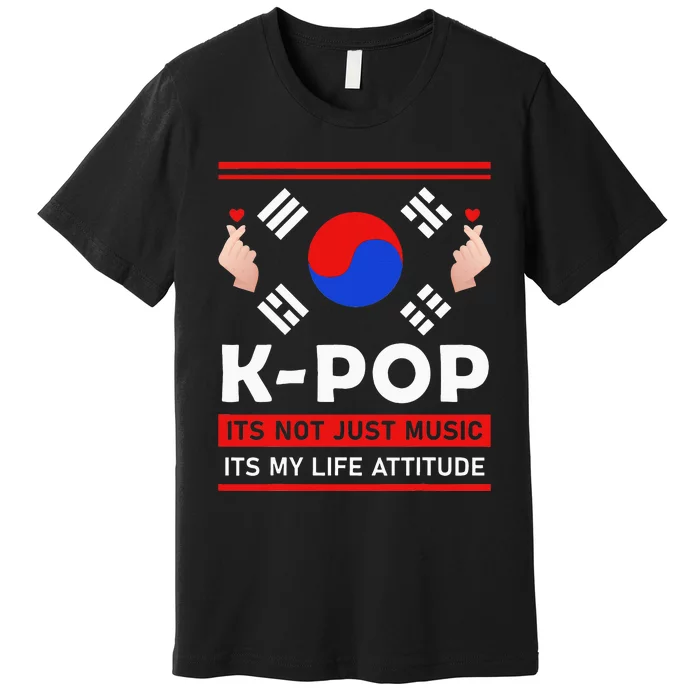 Kpop Is Not Just Music Kpop ItS My Life Attitude Premium T-Shirt