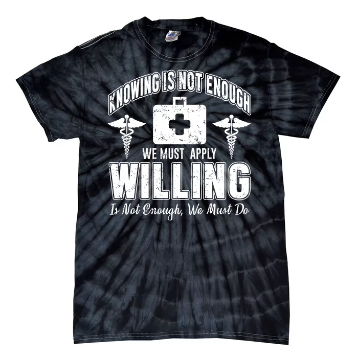 Knowing Is Not Enough We Must Apply Willing Is Not Enough We Must Do Tie-Dye T-Shirt