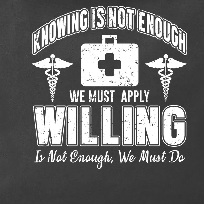 Knowing Is Not Enough We Must Apply Willing Is Not Enough We Must Do Zip Tote Bag