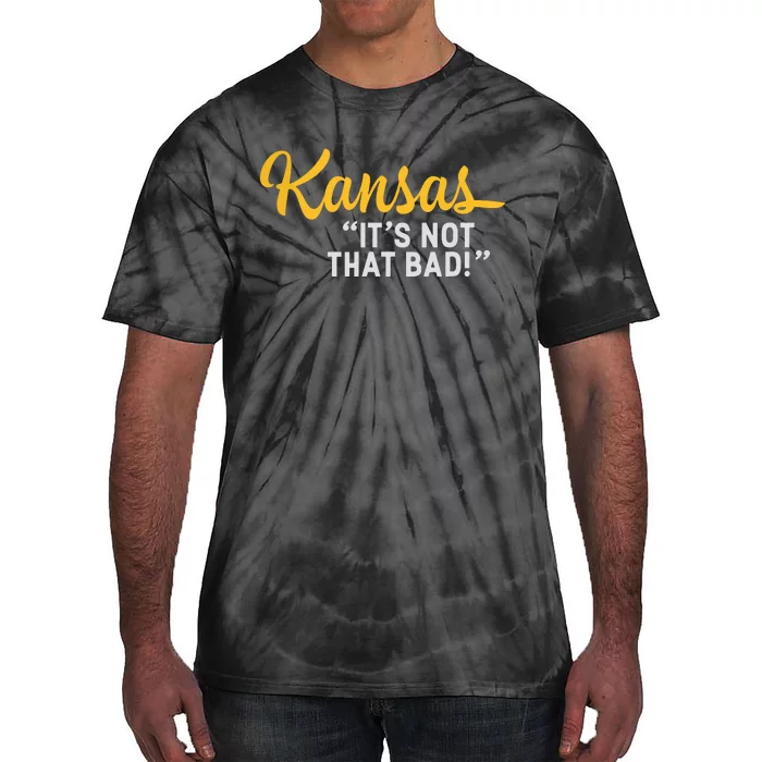 Kansas Its Not That Bad Funny Underrated Usa State Pride Tie-Dye T-Shirt