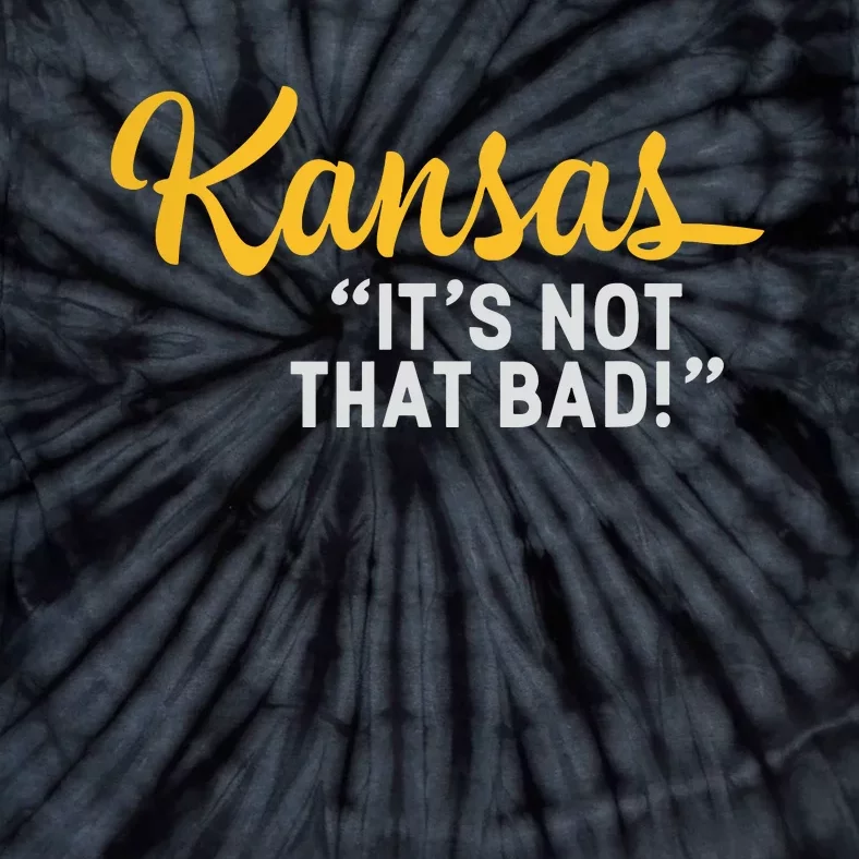 Kansas Its Not That Bad Funny Underrated Usa State Pride Tie-Dye T-Shirt