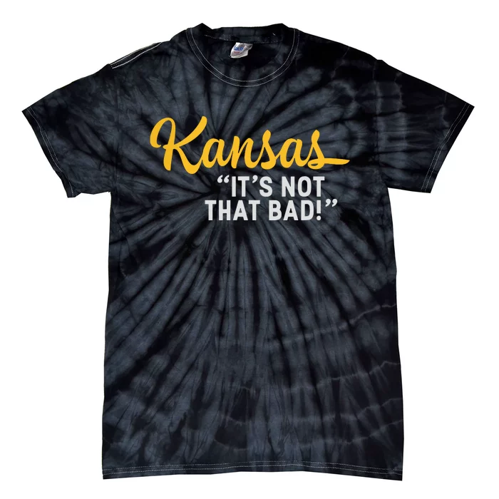 Kansas Its Not That Bad Funny Underrated Usa State Pride Tie-Dye T-Shirt