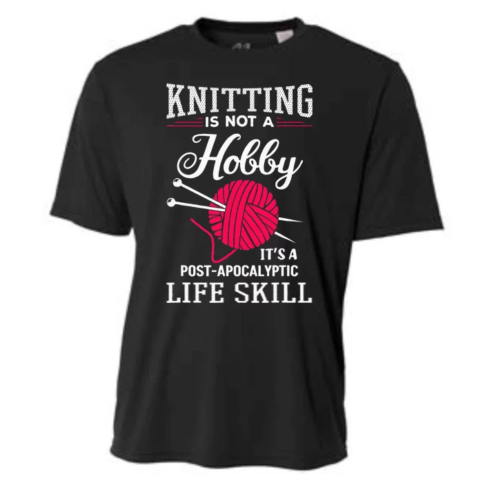 Knitting Is Not A Hobby Its A Post Apocalyptic Life Skill Cooling Performance Crew T-Shirt