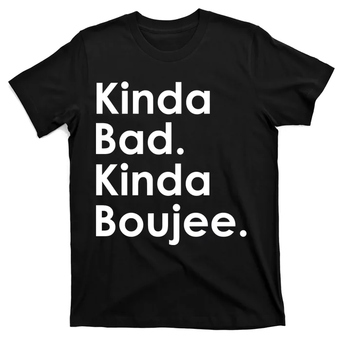 Kinda Bad Kinda Boujee Trendy Saying Text Logo T-Shirt | TeeShirtPalace