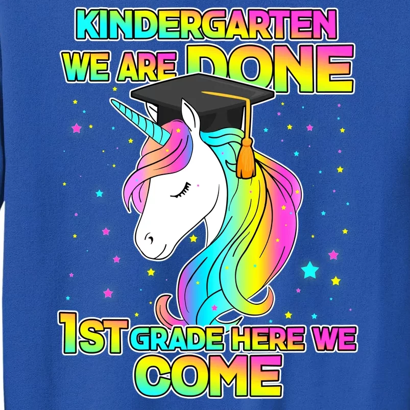 Kindergarten We Are Done 1st Grade Here We Come Sweatshirt