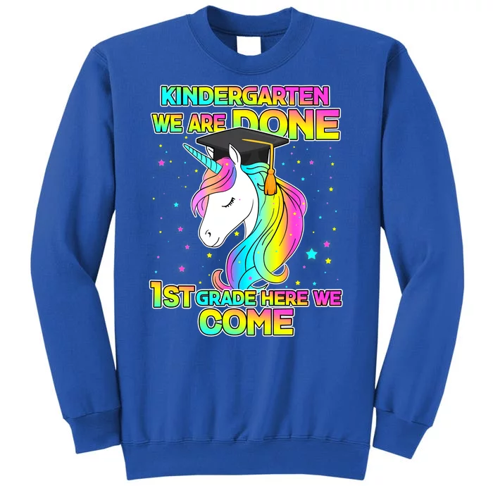 Kindergarten We Are Done 1st Grade Here We Come Sweatshirt