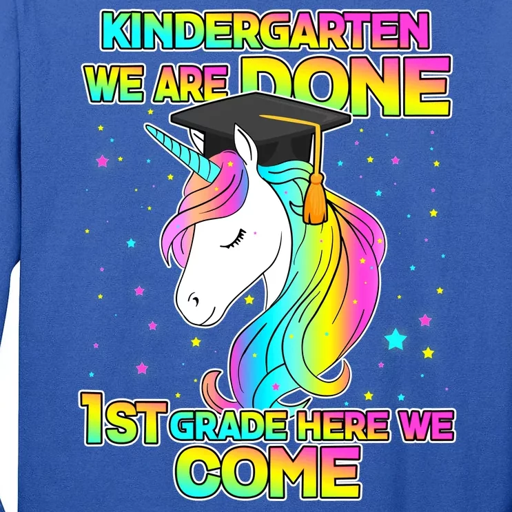 Kindergarten We Are Done 1st Grade Here We Come Tall Long Sleeve T-Shirt