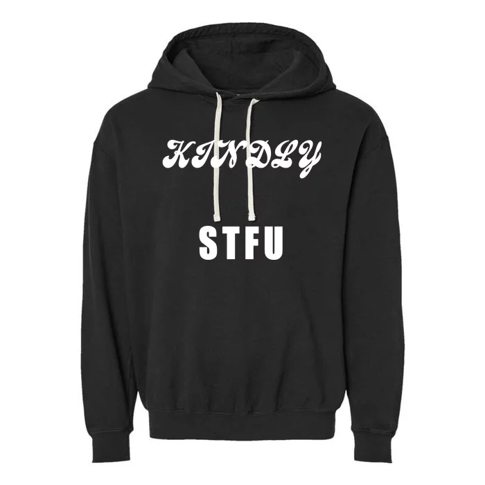 Kindly STFU Funny Offensive Sayings Garment-Dyed Fleece Hoodie