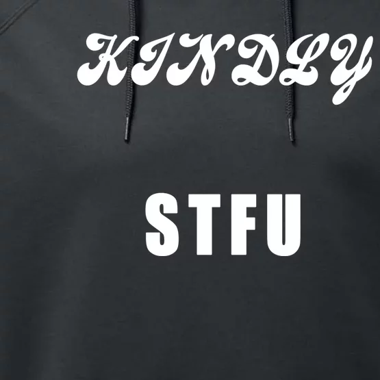 Kindly STFU Funny Offensive Sayings Performance Fleece Hoodie