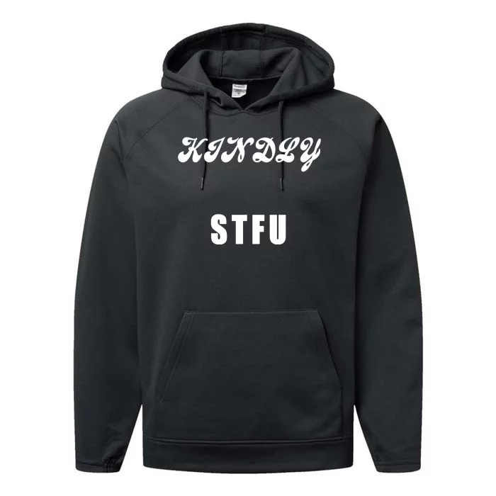 Kindly STFU Funny Offensive Sayings Performance Fleece Hoodie