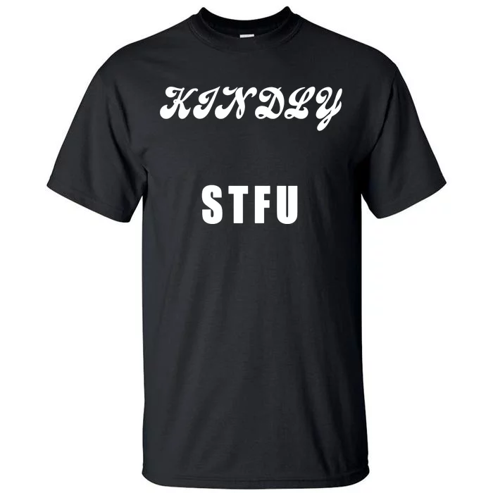 Kindly STFU Funny Offensive Sayings Tall T-Shirt