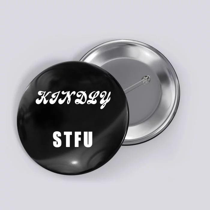 Kindly STFU Funny Offensive Sayings Button