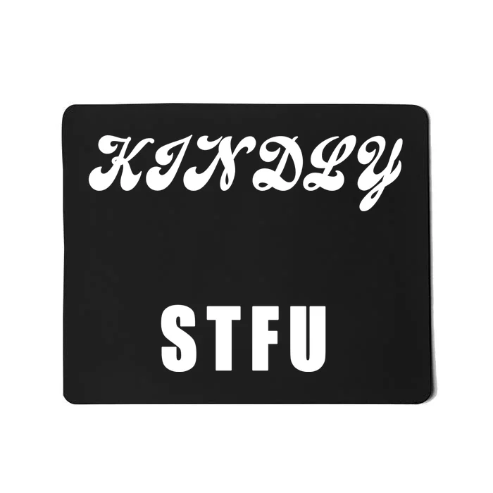 Kindly STFU Funny Offensive Sayings Mousepad