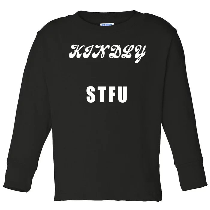 Kindly STFU Funny Offensive Sayings Toddler Long Sleeve Shirt