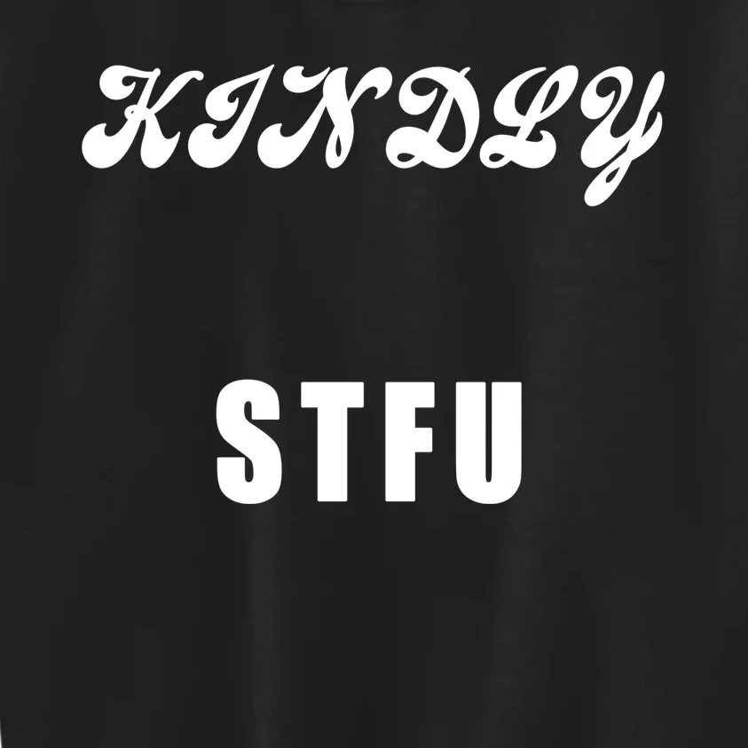 Kindly STFU Funny Offensive Sayings Kids Sweatshirt