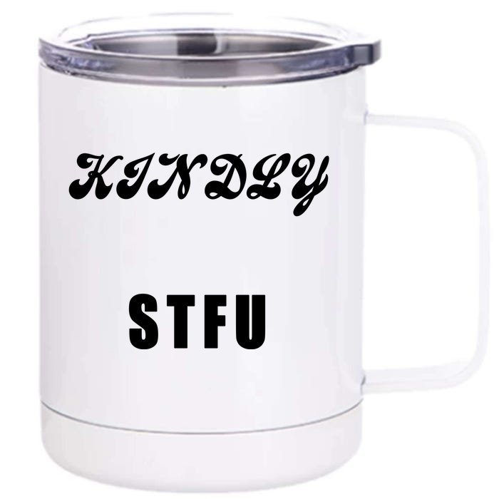 Kindly STFU Funny Offensive Sayings Front & Back 12oz Stainless Steel Tumbler Cup