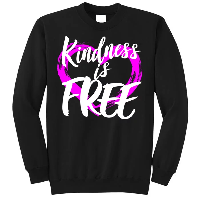 Kindness Is Free Tall Sweatshirt