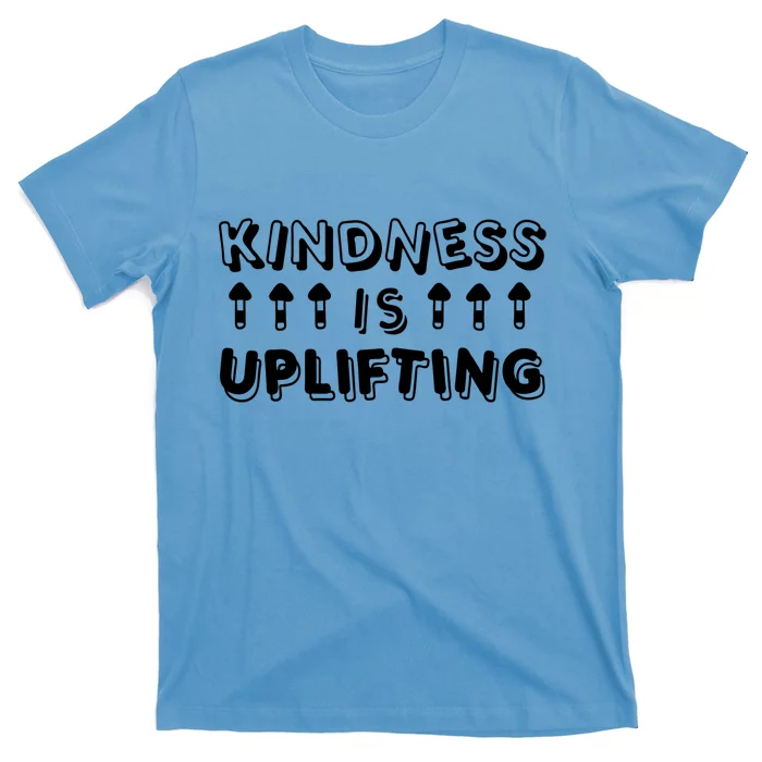 Kindness Is Uplifting T-Shirt