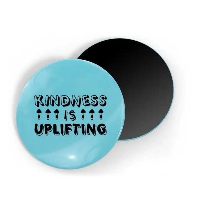 Kindness Is Uplifting Magnet