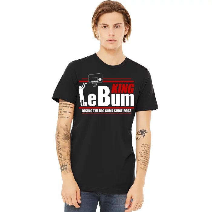 King LeBum Losing The Big Game Since 2003 Premium T-Shirt